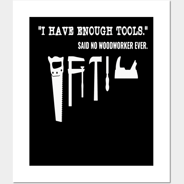 I Have Enough Tools Said No  Woodworker Ever Wall Art by Pretr=ty